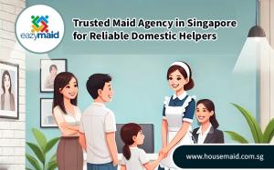 Trusted Maid Agency in Singapore for Reliable Domestic Helpers