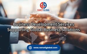 Business Development Services Supporting Global Business Solutions