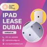 What are The Advantages of iPad Lease in Dubai?