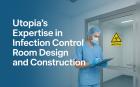 Utopia’s Expertise in Infection Control Room Design and Construction